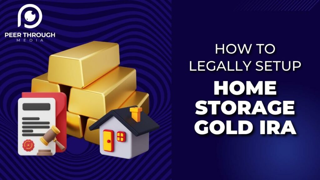 How to legally setup Home Storage Gold IRA